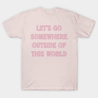 Let's Go Somewhere Outside of This World T-Shirt